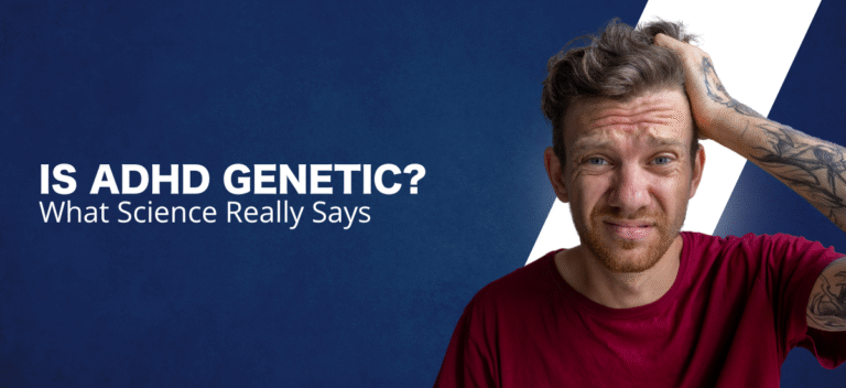 Is ADHD Genetic? What Science Really Says