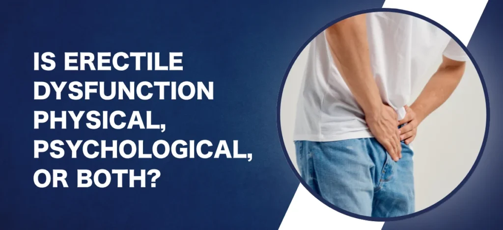Is Erectile Dysfunction Physical, Psychological, or Both