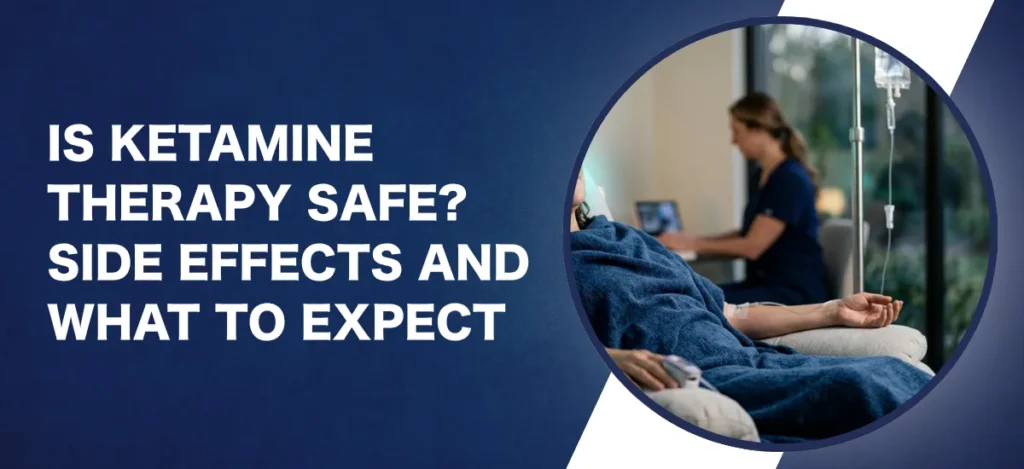 Is Ketamine Therapy Safe_ Side Effects and What to Expect