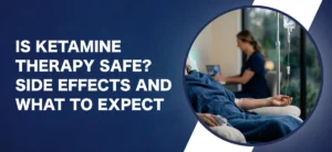 Is Ketamine Therapy Safe_ Side Effects and What to Expect