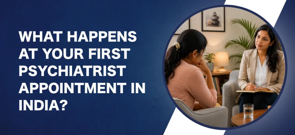 What Happens at Your First Psychiatrist Appointment in India