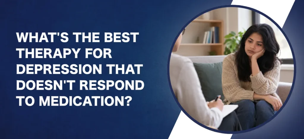What's the Best Therapy for Depression That Doesn't Respond to Medication