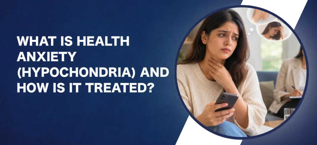 What Is Health Anxiety (Hypochondria) and How Is It Treated