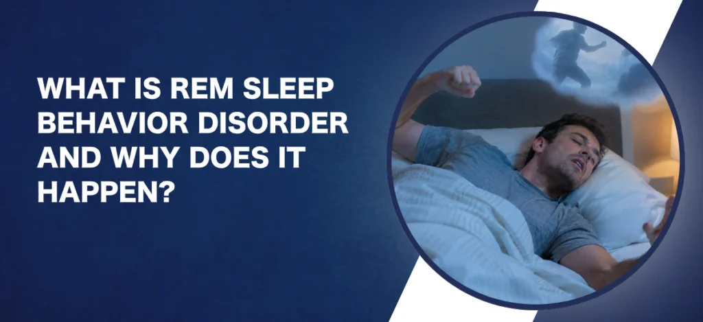 What Is REM Sleep Behavior Disorder and Why Does It Happen